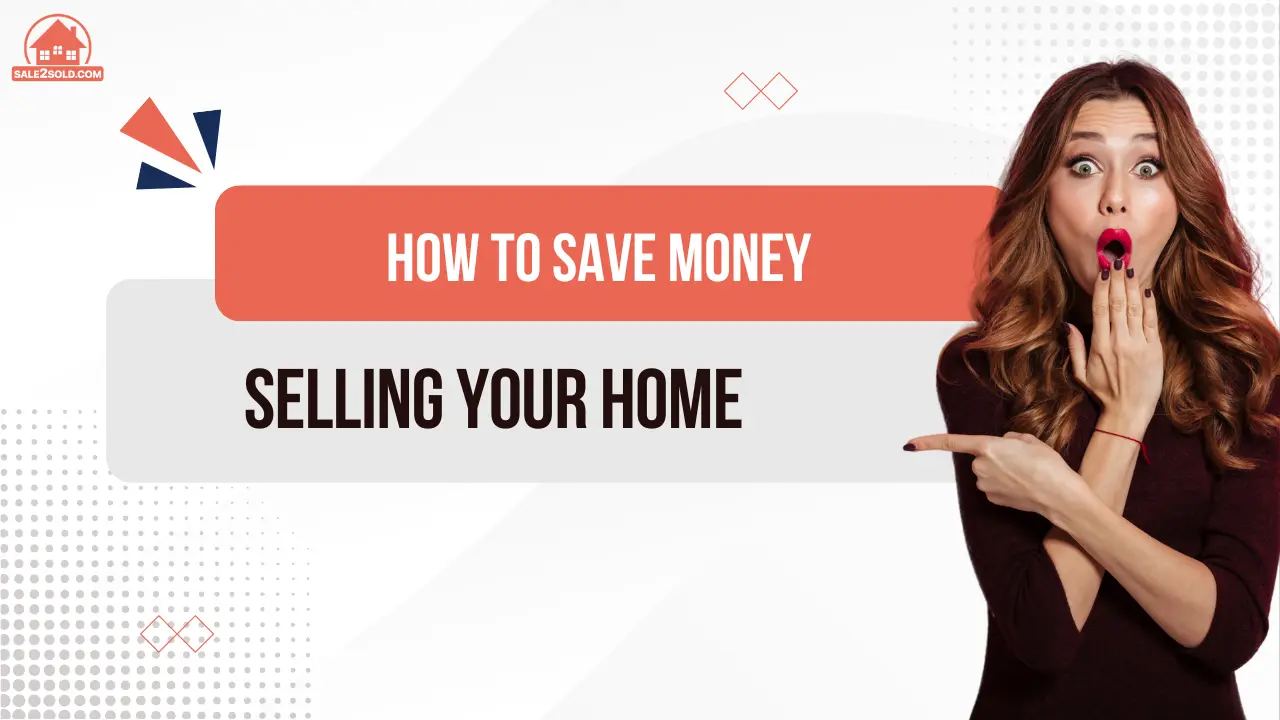 How to Save Money Selling Your Home in 2025